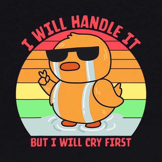 I Will Handle It But I Will Cry First Vintage Quote by Neldy